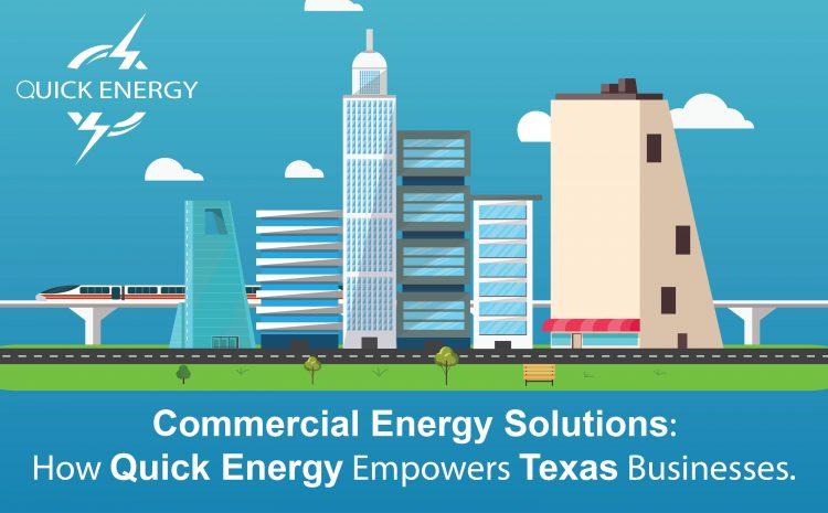  Commercial Energy Solutions: How Quick Energy Empowers Texas Businesses